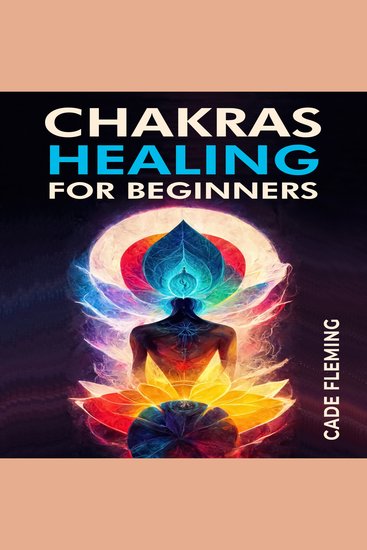 CHAKRAS HEALING FOR BEGINNERS - Balance Your Chakras and Awake Your Energy with Crystals Meditation Reiki Affirmations and Mindfulness (2023 Guide for Beginners) - cover