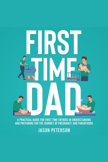 First Time Dad - A Practical Guide for First Time Fathers in Understanding and Preparing for the Journey of Pregnancy and Parenthood - cover