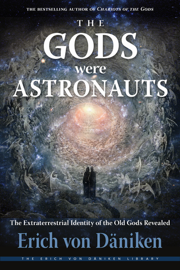 The Gods Were Astronauts - The Extraterrestrial Identity of the Old Gods Revealed - cover