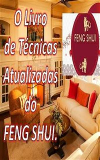 O Livro de Técnicas Atualizadas do Feng Shui - Com este livro você pode encher sua casa com energia positiva e atrair felicidade e prosperidade - cover
