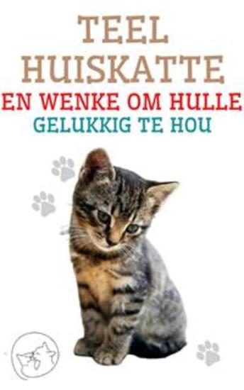 Teel huiskatte en wenke om hulle gelukkig te hou - Die beste gids vir jou om jou kat te verstaan ​​en lief te hê - cover