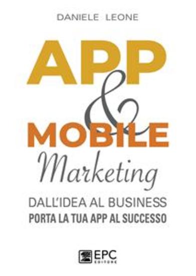 APP & MOBILE marketing - dall'idea al business Porta la tua App al successo - cover