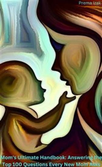 Mom's Ultimate Handbook: Answering the Top 100 Questions Every New Mom Asks - cover