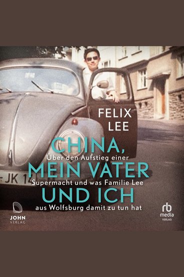 China mein Vater und ich - Über den Aufstieg einer Supermacht und was Familie Lee aus Wolfsburg damit zu tun hat - cover