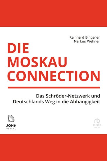 Die Moskau-Connection: Das Schröder-Netzwerk und Deutschlands Weg in die Abhängigkeit - Das Schröder-Netzwerk und Deutschlands Weg in die Abhängigkeit - cover
