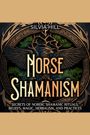 Norse Shamanism: Secrets of Nordic Shamanic Rituals Beliefs Magic Herbalism and Practices - cover