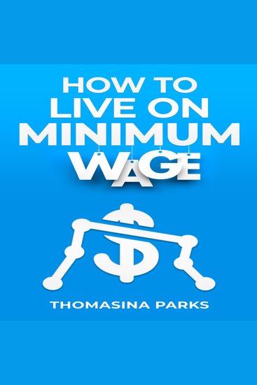 HOW TO LIVE ON MINIMUM WAGE - Practical Tips and Strategies for Surviving on a Tight Budget (2023 Guide for Beginners) - cover