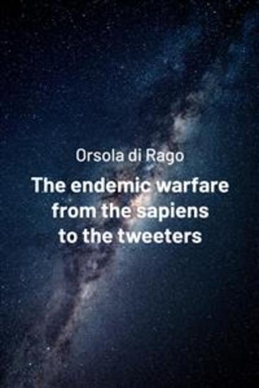 The endemic warfare from the sapiens to the tweeters - cover