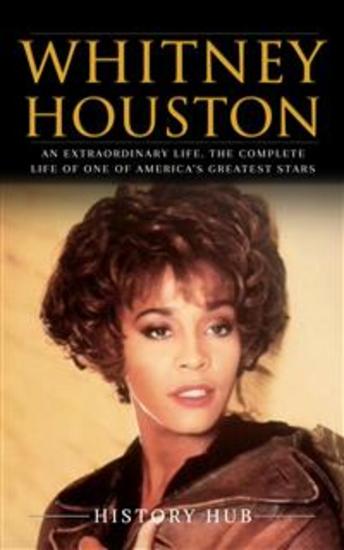 Whitney Houston: An Extraordinary Life The Complete Life of One of America’s Greatest Stars - cover