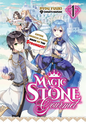 Magic Stone Gourmet: Eating Magical Power Made Me The Strongest Volume 1 (Light Novel) - cover