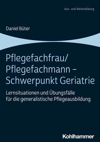Pflegefachfrau Pflegefachmann - Schwerpunkt Geriatrie - Lernsituationen und Übungsfälle für die generalistische Pflegeausbildung - cover