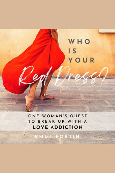 Who Is Your Red Dress? - One Woman's Quest to Break Up with a Love Addiction - cover