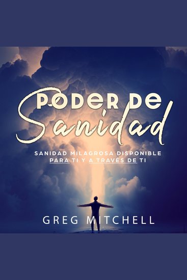 Poder De Sanidad - Sanidad Milagrosa Disponible Para Ti Y A Través Ti - cover