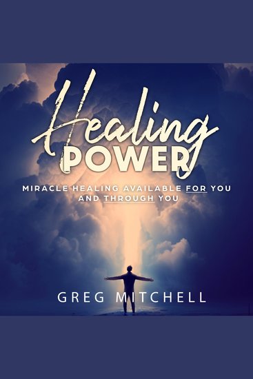 Healing Power - Miracle Healing Available For You And Through You - cover