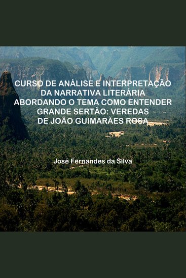 Curso de Análise e Interpretação da Narrativa Literária Abordando o Tema Como Entender Grande Sertão: Veredas de João Guimarães Rosa - Como Entender Grande Sertão Veredas - cover