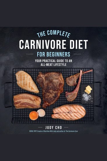 The Complete Carnivore Diet for Beginners - Your Practical Guide to an All-Meat Lifestyle - cover