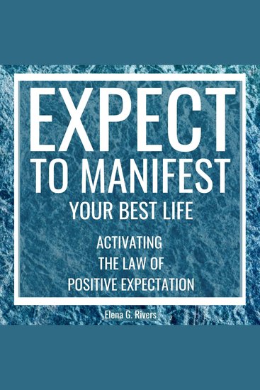 Expect to Manifest Your Best Life - Activating the Law of Positive Expectation - cover
