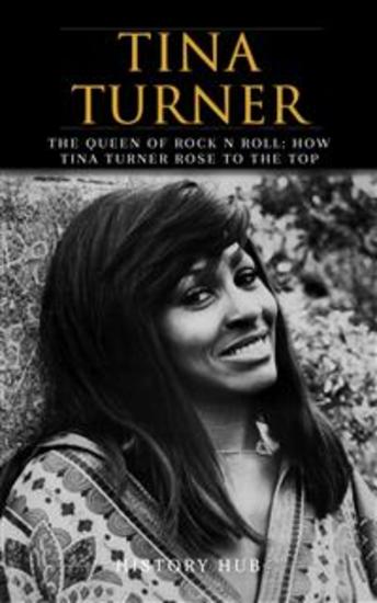 Tina Turner: The Queen of Rock n Roll: How Tina Turner Rose to the Top - cover