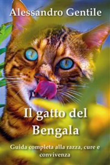 Il gatto del Bengala: guida completa alla razza cure e convivenza - cover