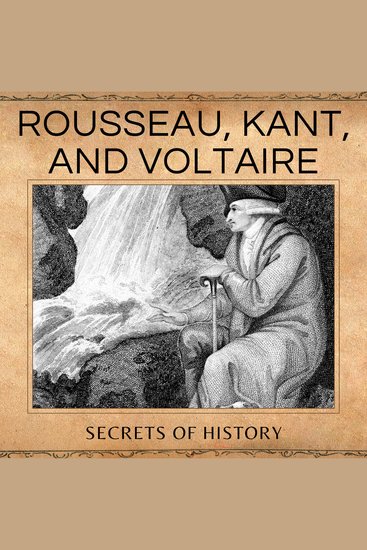 Rousseau Kant and Voltaire - A Journey Through the Age of Reason + Adam Smith Descartes and John Locke - cover