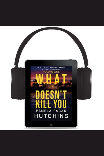 What Doesn't Kill You: The Complete Collection Volume 1 - Katie Connell and Emily Bernal Mysteries - cover