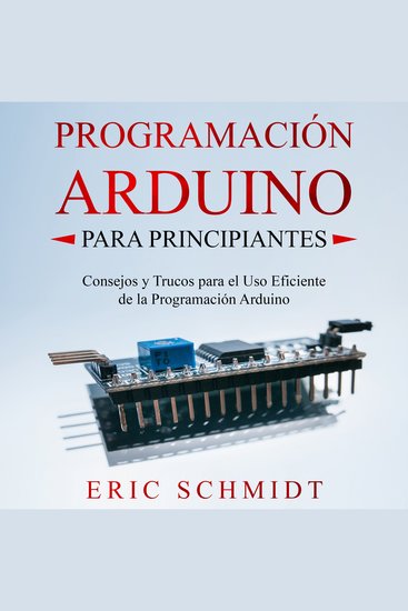 PROGRAMACIÓN ARDUINO PARA PRINCIPIANTES - Consejos y Trucos para el Uso Eficiente de la Programación Arduino - cover