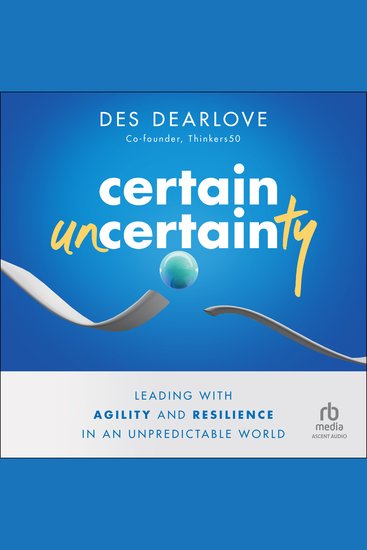 Certain Uncertainty - Leading with Agility and Resilience in an Unpredictable World - cover