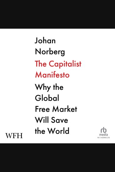 The Capitalist Manifesto - Why the Global Free Market Will Save the World - cover