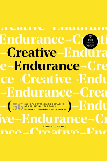 Creative Endurance - 56 Rules for Overcoming Obstacles and Achieving Your Goals - Plus 20 Interviews with Leading Artists and Athletes - cover