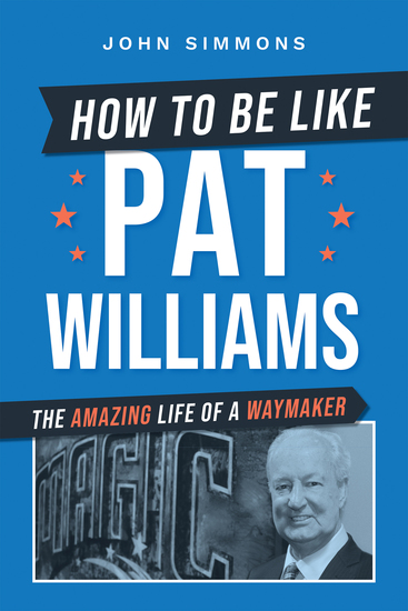 How to Be Like Pat Williams - The Amazing Life of a Waymaker - cover