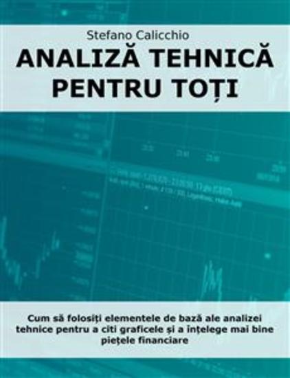 Analiză tehnică pentru toți - Cum să folosiți elementele de bază ale analizei tehnice pentru a citi graficele și a înțelege mai bine piețele financiare - cover
