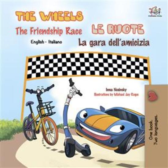 The Wheels The Friendship Race Le ruote La gara dell’amicizia (English Italian) - English Italian Bilingual book - cover