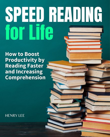 Speed Reading - How to Boost Productivity by Reading Faster and Increasing Comprehension - cover