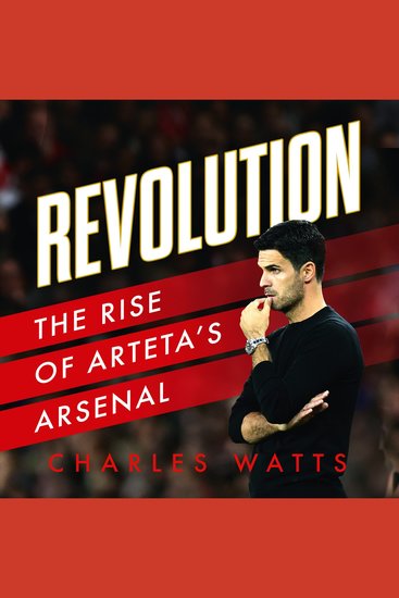 Revolution: The gripping biography of Mikel Arteta’s rebuilding of Arsenal – and the extraordinary rise of the champions - cover
