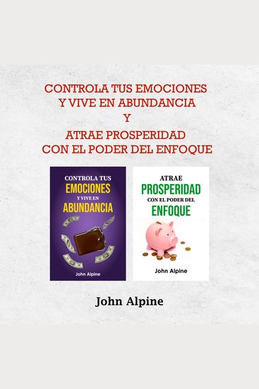 Controla tus emociones y vive en abundancia y Atrae prosperidad con el poder del enfoque - cover