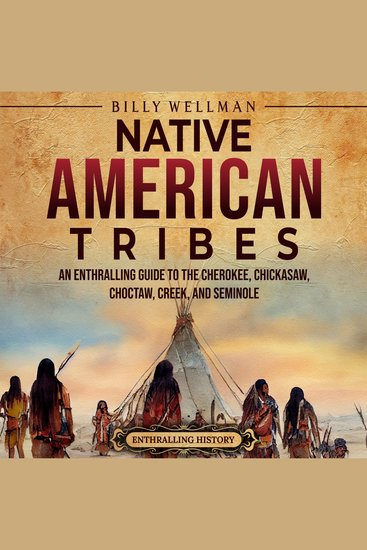 Native American Tribes: An Enthralling Guide to the Cherokee Chickasaw Choctaw Creek and Seminole - cover
