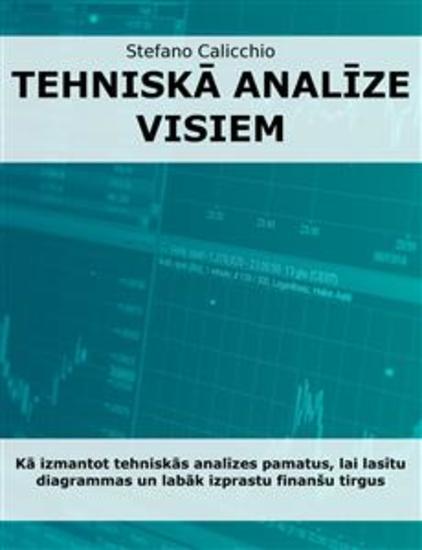 Tehniskā analīze visiem - Kā izmantot tehniskās analīzes pamatus lai lasītu diagrammas un labāk izprastu finanšu tirgus - cover