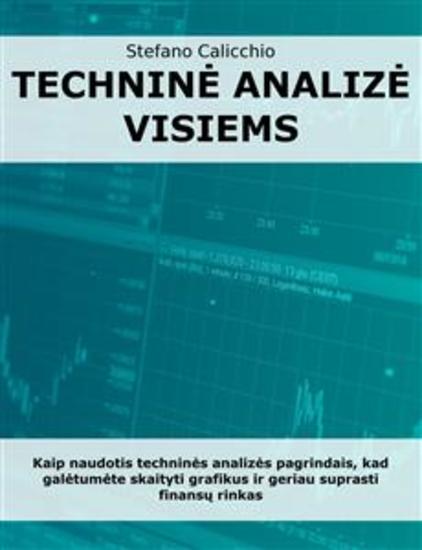 Techninė analizė visiems - Kaip naudotis techninės analizės pagrindais kad galėtumėte skaityti grafikus ir geriau suprasti finansų rinkas - cover