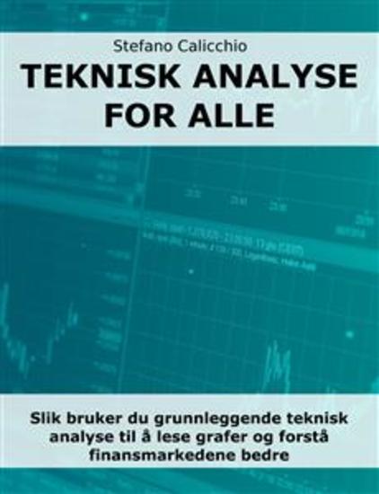 Teknisk analyse for alle - Slik bruker du grunnleggende teknisk analyse til å lese grafer og forstå finansmarkedene bedre - cover