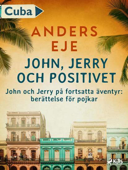 John Jerry och positivet : John och Jerry på fortsatta äventyr : berättelse för pojkar - cover