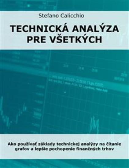 Technická analýza pre všetkých - Ako používať základy technickej analýzy na čítanie grafov a lepšie pochopenie finančných trhov - cover