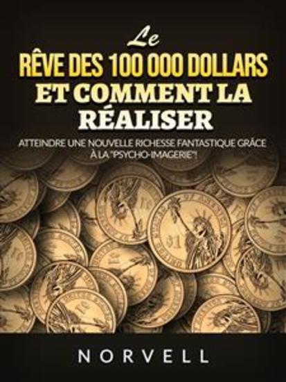 Le rêve des 100 000 dollars et comment la réaliser (Traduit) - Atteindre une nouvelle richesse fantastique grâce à la "Psycho-Imagerie”! - cover