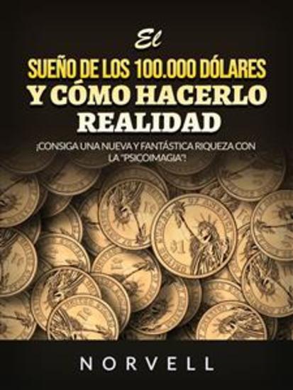 El sueño de los 100000 dólares y cómo hacerlo realidad (Traducido) - ¡Consiga una nueva y fantástica riqueza con la "Psicoimagia"! - cover