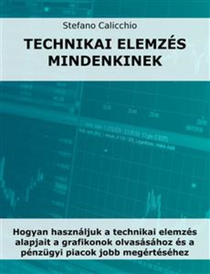 Technikai elemzés mindenkinek - Hogyan használjuk a technikai elemzés alapjait a grafikonok olvasásához és a pénzügyi piacok jobb megértéséhez - cover