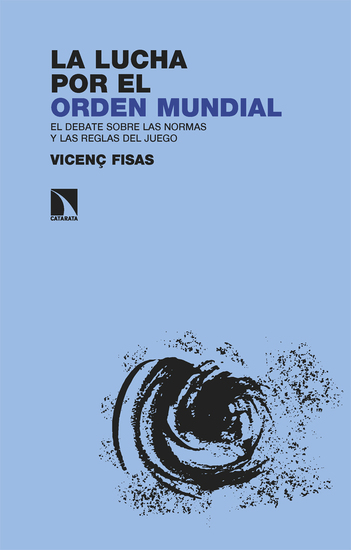 La lucha por el orden mundial - El debate sobre las normas y las reglas del juego - cover