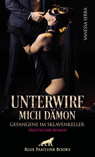 Unterwirf mich Dämon - Gefangene im Sklavenkeller | Erotischer Roman - Sie lässt sich auf das teuflische Spiel ein - cover