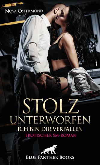 Stolz unterworfen - Ich bin dir verfallen | Erotischer SM-Roman - Mehr als eine Affäre zwischen Star und Fan? - cover