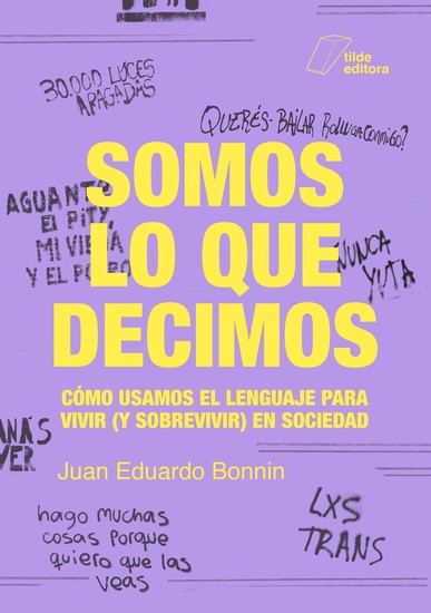 Somos lo que decimos - Cómo usamos el lenguaje para vivir (y sobrevivir) en sociedad - cover