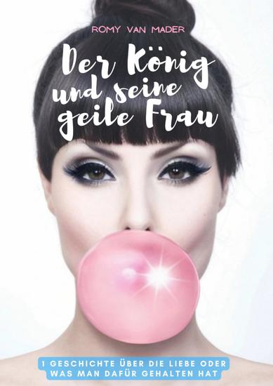 Der König und seine geile Frau - Eine Geschichte über die Liebe oder was man dafür gehalten hat - cover