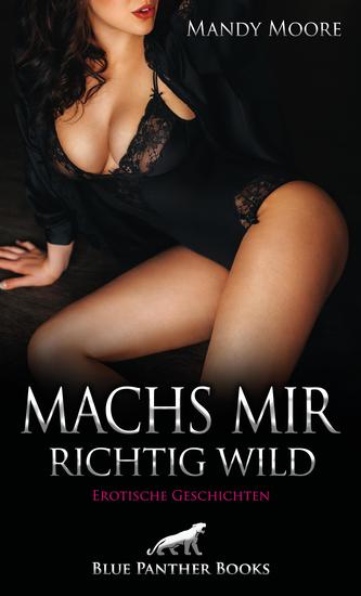 Machs mir richtig wild | Erotische Geschichten - Parkplatzsex und andere geile Orgien - cover
